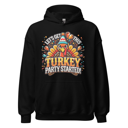 Thanksgiving Hoodie - Let's Get This Turkey Party Started!