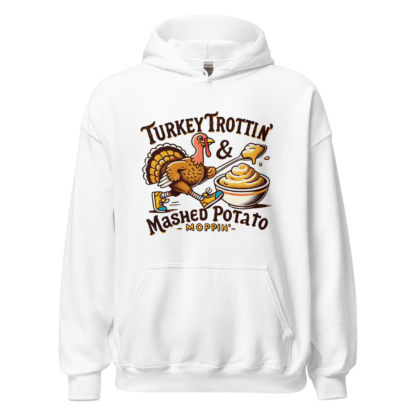 Thanksgiving Hoodie - Turkey Trottin' & Mashed Potato Moppin'