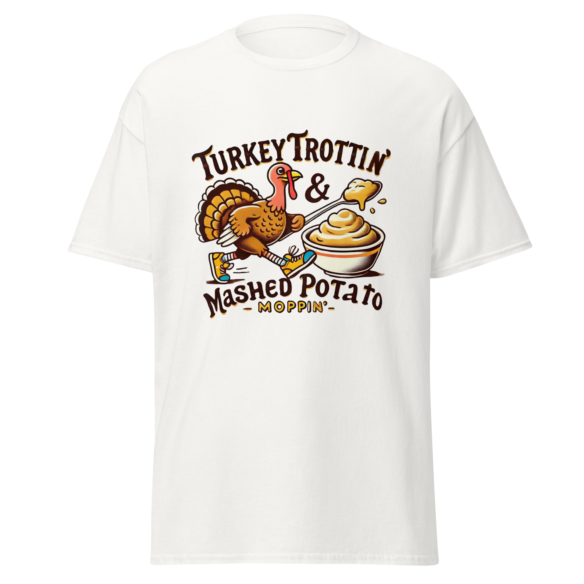 White - Thanksgiving T-Shirt - Turkey Trottin' & Mashed Potato Moppin'