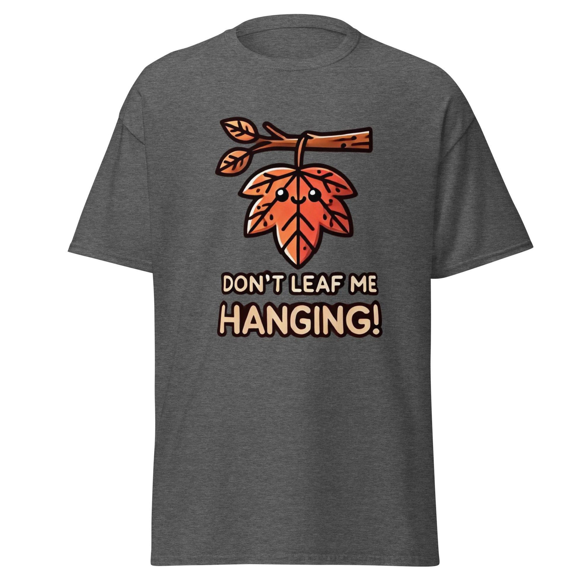 Unisex Fall Printed T-Shirt– "Don't Leaf Me Hanging!" – Fun Fall Graphic Tee for Autumn Lovers - Occasion Nation Studio