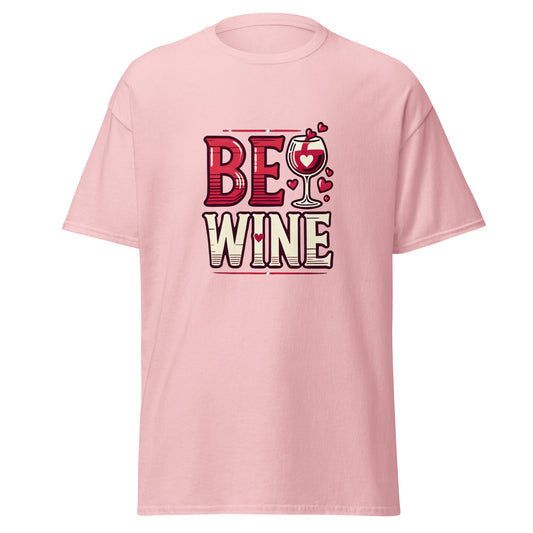 Be Wine - Valentine’s Day T-Shirt - Lightweight and Comfortable - Occasion Nation Studio