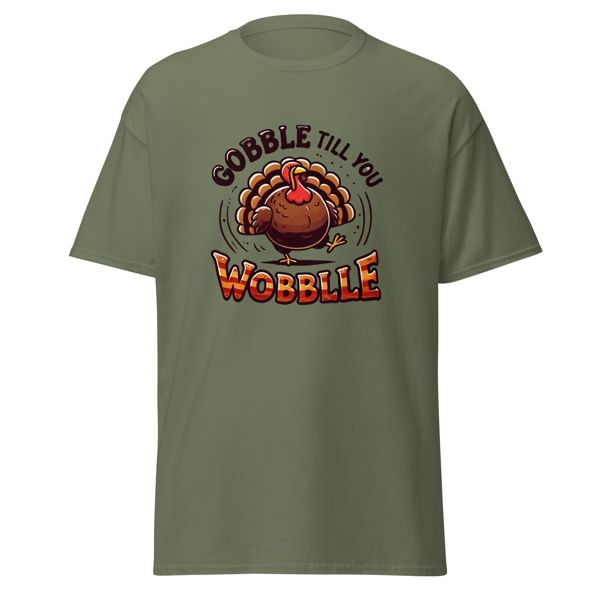 Military Green - Thanksgiving T-Shirt - Gobble Till You Wobble