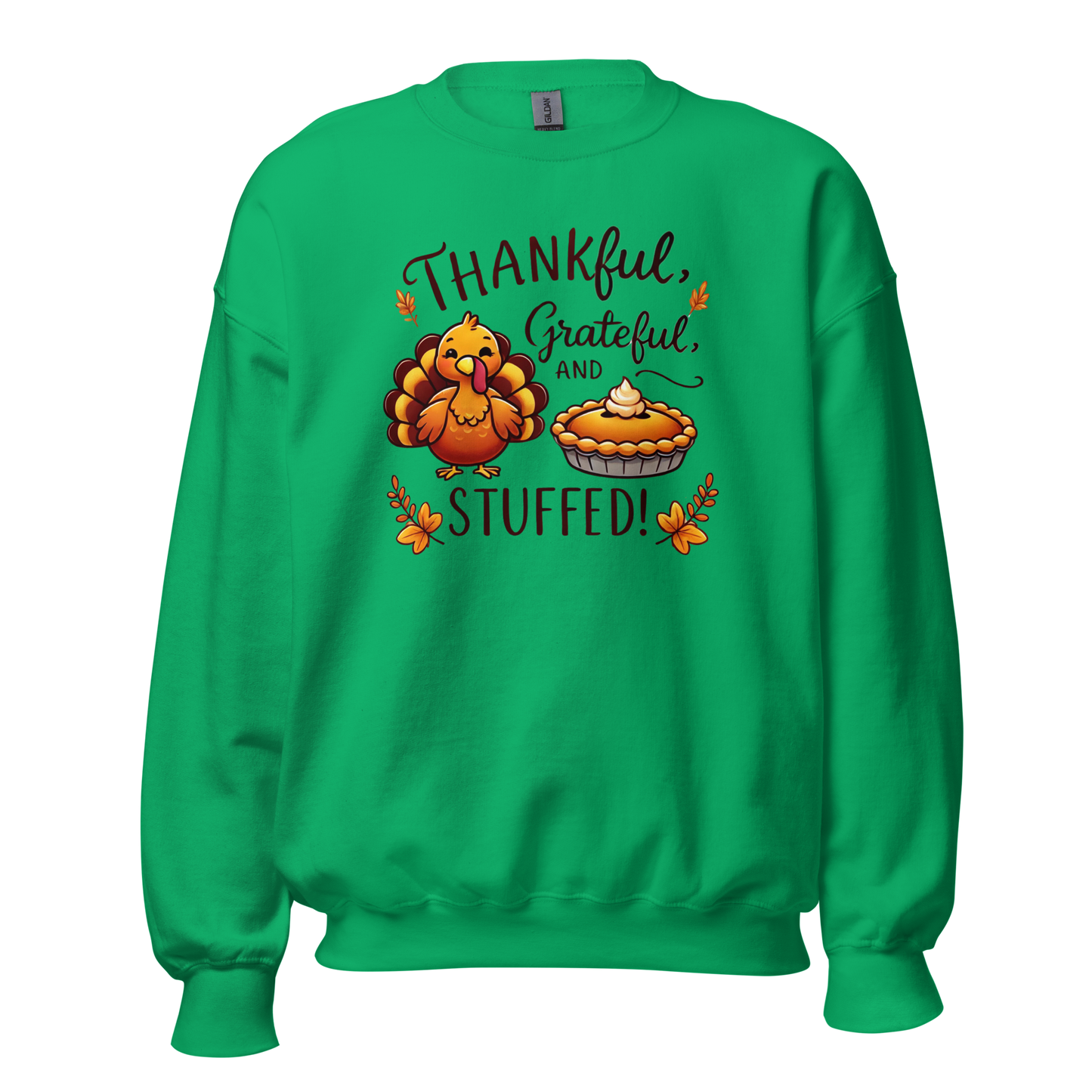 Irish Green - Thanksgiving Sweatshirt - Thankful, Grateful and Stuffed!