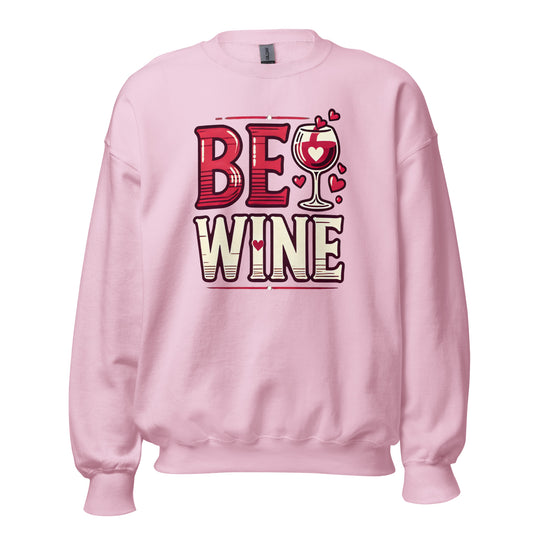 Be wine - Valentine’s Day Sweatshirt – Festive and Cozy - Occasion Nation Studio