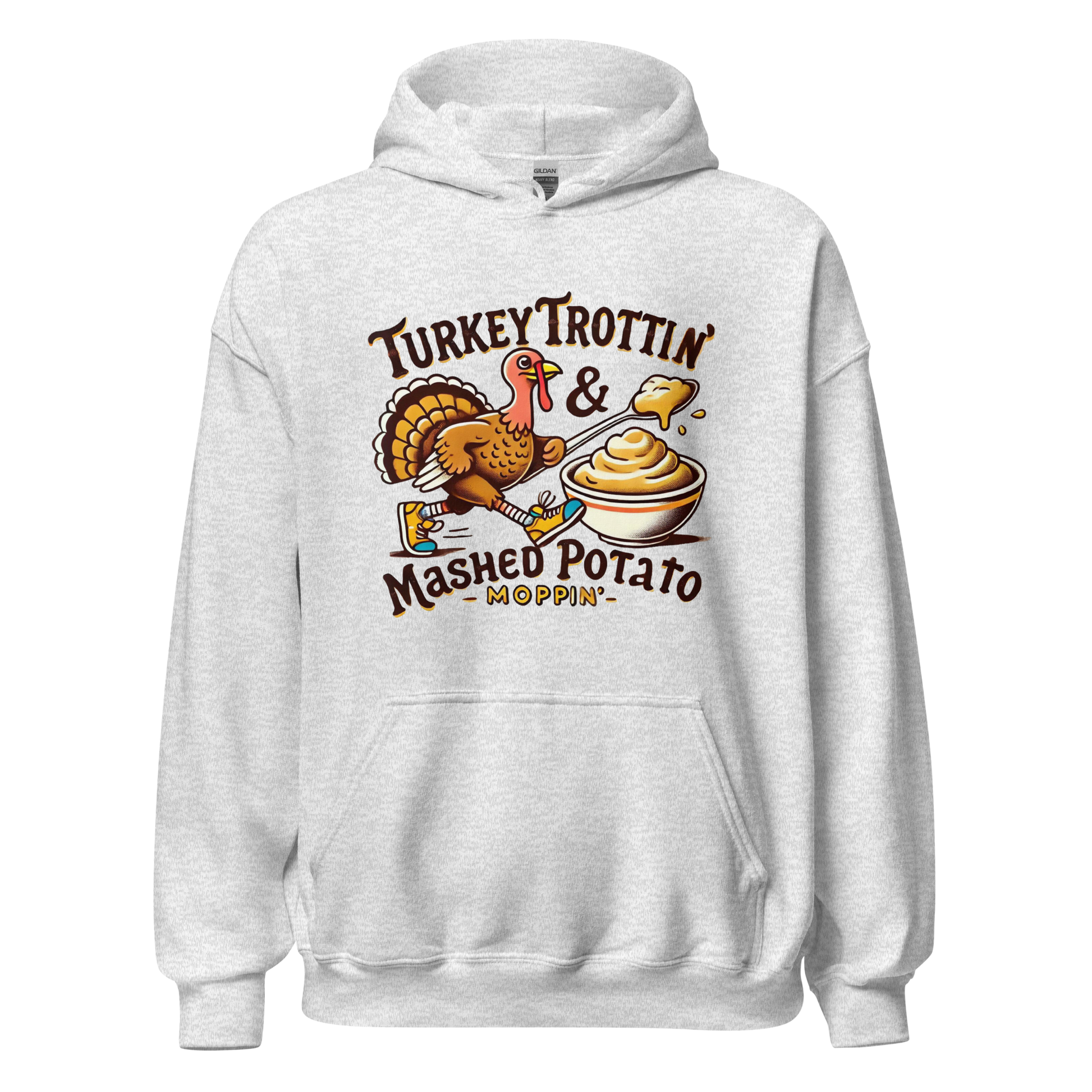 Thanksgiving Hoodie - Turkey Trottin' & Mashed Potato Moppin'